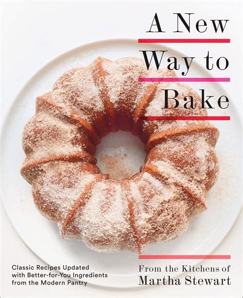 A New Way to Bake Classic Recipes Updated with Better-for-You Ingredients from the Modern Pantry Kindle Editon