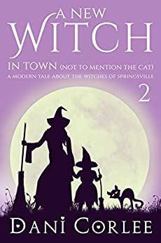 A New Witch in Town Not to Mention the Cat A Modern Tale about the Witches of Springsville Book 2 Kindle Editon
