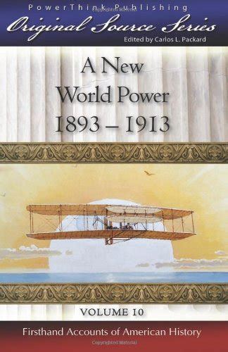A New World Power 1893 1913 Original Source Series Volume 10 Doc