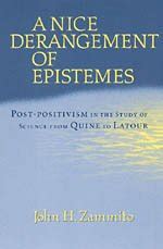 A Nice Derangement of Epistemes Post-positivism in the Study of Science from Quine to Latour PDF