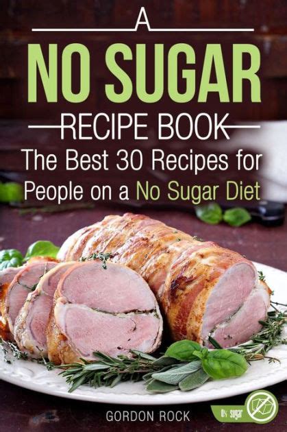 A No Sugar Recipe Book The Best 30 Recipes for People on a No Sugar Diet Sugar Free Cookbook PDF