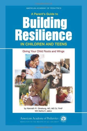 A Parent s Guide to Building Resilience in Children and Teens Giving Your Child Roots and Wings American Academy of Pediatrics Epub
