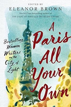 A Paris All Your Own Bestselling Women Writers on the City of Light Kindle Editon