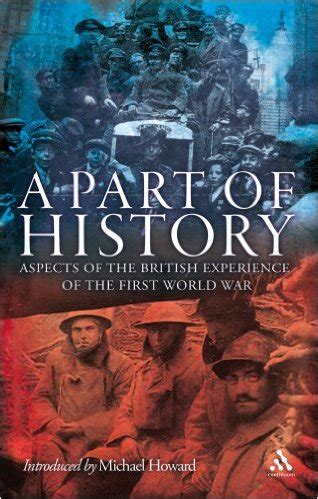 A Part of History: Aspects of The British Experience of the First World War PDF