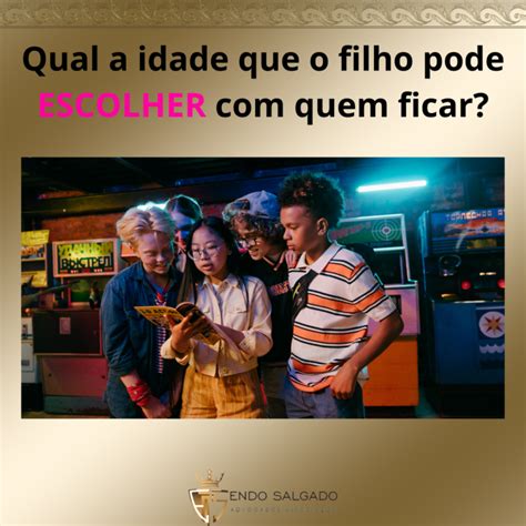 A Partir de Que Idade a Criança Pode Escolher com Quem Ficar?