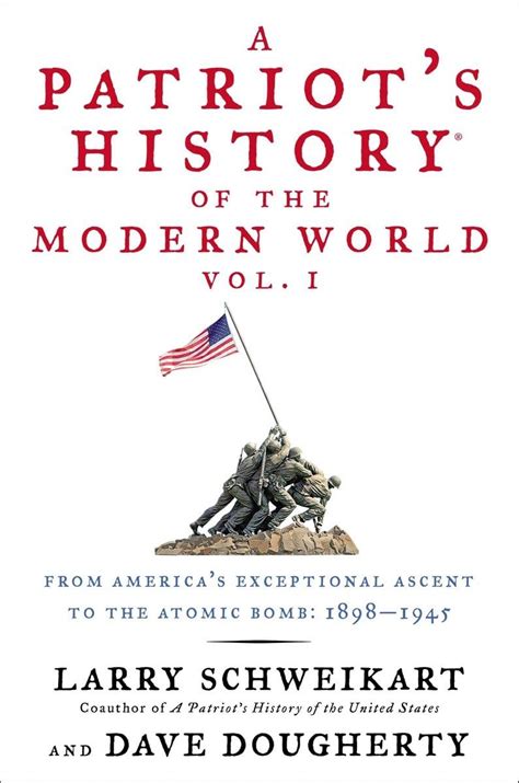 A Patriot s History of the Modern World Vol I From America s Exceptional Ascent to the Atomic Bomb 1898-1945 PDF