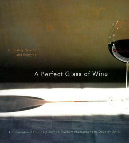 A Perfect Glass of Wine Choosing Serving and Enjoying Epub