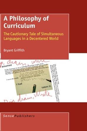 A Philosophy of Curriculum The Cautionary Tale of Simultaneous Languages in a Decentered World Reader