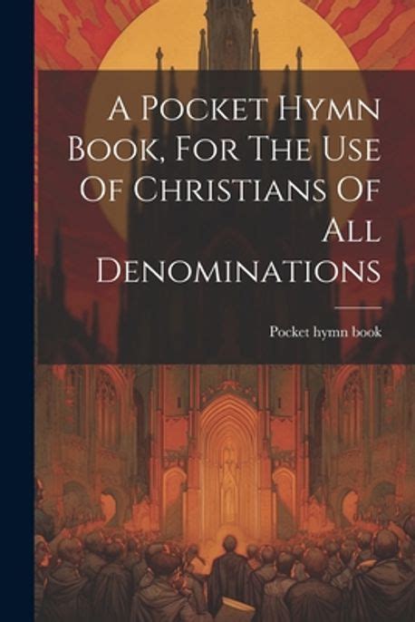 A Pocket Hymn Book for the Use of Christians of All Denominations the Tenth Edition Reader