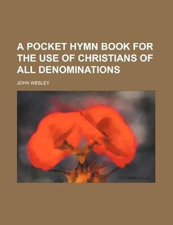 A Pocket Hymn Book for the Use of Christians of All Denominations the Thirteenth Edition Doc