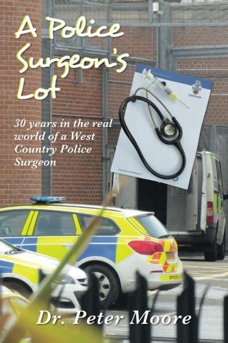 A Police Surgeon s Lot 30 years in the real world of a West Country Police Surgeon Doc
