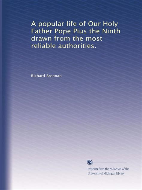 A Popular Life of Our Holy Father Pope Pius the Ninth Drawn from the Most Reliable Authorities Reader