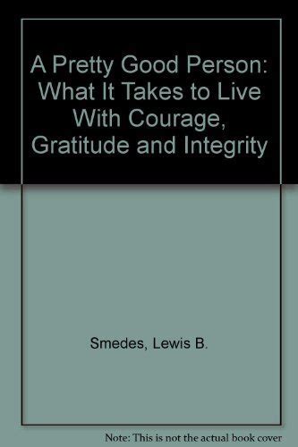 A Pretty Good Person: What It Takes to Live With Courage, Gratitude and Integrity Ebook Kindle Editon
