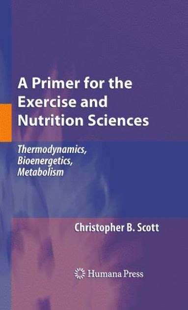 A Primer for the Exercise and Nutrition Sciences Thermodynamics, Bioenergetics, Metabolism Epub