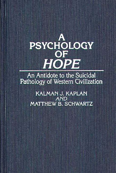 A Psychology of Hope An Antidote to the Suicidal Pathology of Western Civilization Doc
