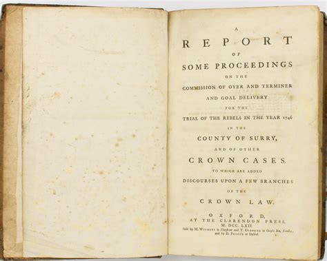 A Report Of Some Proceedings On The Commission For The Trial Of The Rebels 1746 And Of Other Crown Cases To Which Are Added Discourses Upon A Few Branches Of The Crown Law Reader