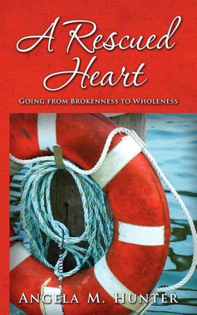 A Rescued Heart Going from Brokenness to Wholeness Reader