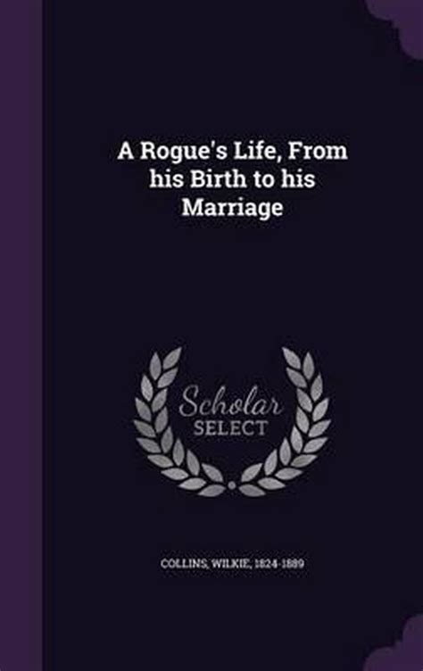 A Rogue s Life From His Birth to His Marriage Classic Reprint Reader