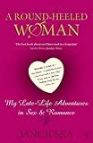 A Round-Heeled Woman: My Late-Life Adventures in Sex and Romance Reader