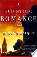 A SCIENTIFIC ROMANCE BY RONALD WRIGHT Ebook Epub