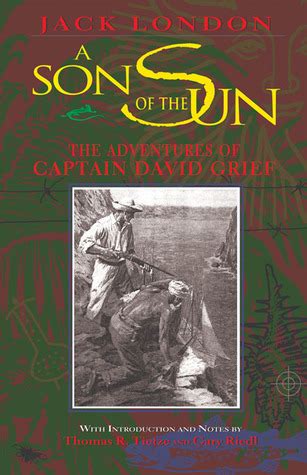 A SON OF THE SUN By JACK LONDON The Adventures of Captain David Grief Epub