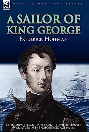 A Sailor of King George From Midshipman to Captain - Recollections of War at Sea in the Napoleonic A PDF