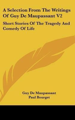 A Selection From The Writings Of Guy De Maupassant V2 Short Stories Of The Tragedy And Comedy Of Life Doc
