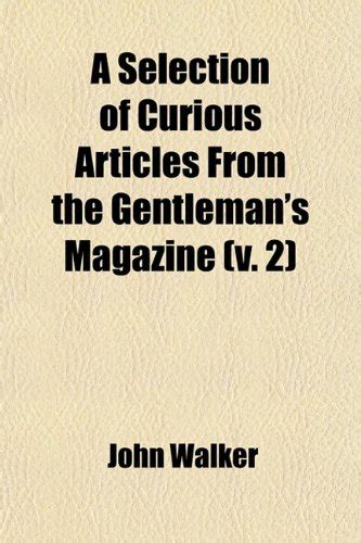 A Selection of Curious Articles from the Gentleman s Magazine Vol 1 of 4 Classic Reprint PDF