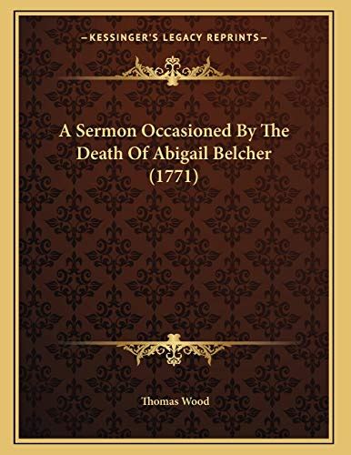 A Sermon Occasioned By The Death Of Abigail Belcher 1771 Reader