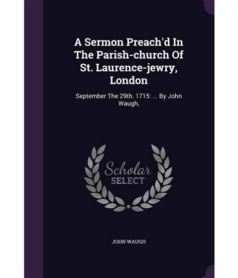 A Sermon Preach d at the Parish-Church of St Laurence-Jewry London October 5 1708 by Robert Moss Kindle Editon