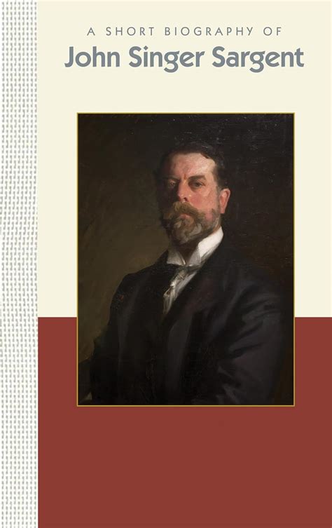 A Short Biography of John Singer Sargent Kindle Editon