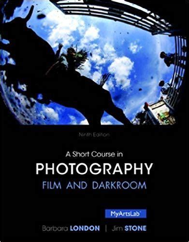 A Short Course in Photography Film and Darkroom 9th Edition