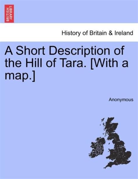 A Short Description of the Hill of Tara. [With a Map.] Reader