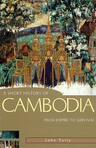 A Short History of Cambodia From Empire to Survival A Short History of Asia series Reader