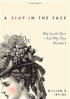 A Slap in the Face Why Insults Hurt-And Why They Shouldn t Kindle Editon