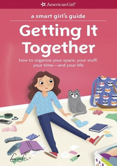 A Smart Girl s Guide Getting It Together How to Organize Your Space Your Stuff Your Time-and Your Life American Girl Kindle Editon