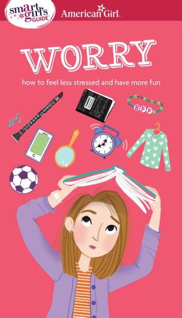 A Smart Girl s Guide Worry How to Feel Less Stressed and Have More Fun American Girl