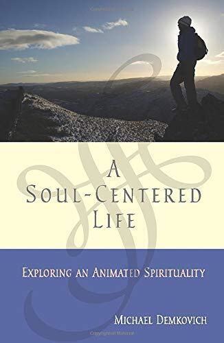 A Soul-centered Life: Exploring an Animated Spirituality Kindle Editon