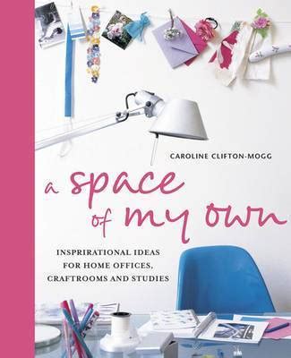 A Space of My Own. Inspirational Ideas for Home Offices, Craftrooms and Studies Ebook Epub