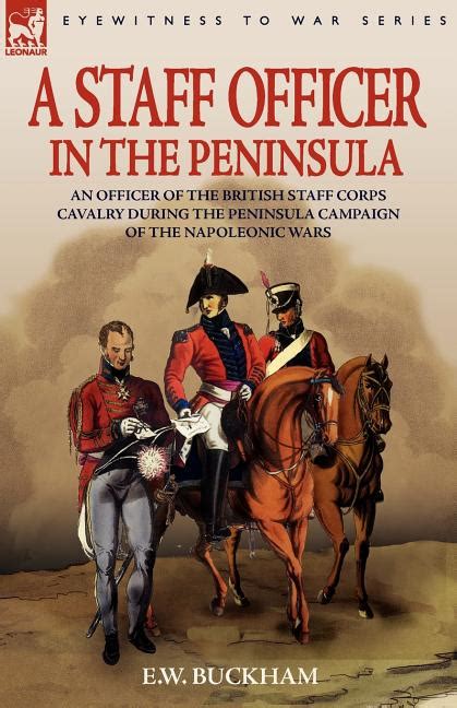 A Staff Officer in the Peninsula An Officer of the British Staff Corps Cavalry during the Peninsula Kindle Editon