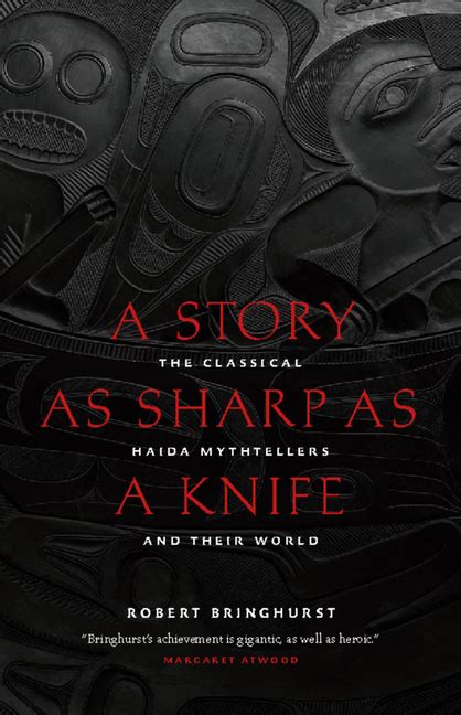 A Story as Sharp as a Knife The Classical Haida Mythtellers and Their World Masterworks of the Classical Haida Mythtellers Doc