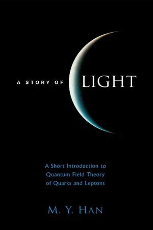 A Story of Light A Short Introduction to Quantum Field Theory of Quarks and Leptons Doc