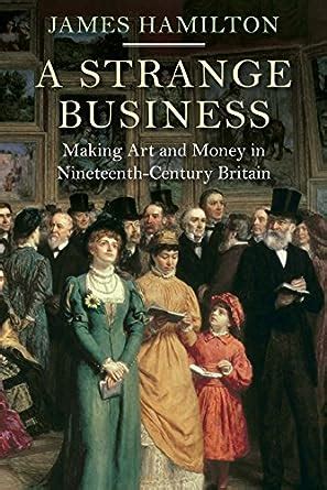 A Strange Business Making Art and Money in Nineteenth-Century Britain Doc