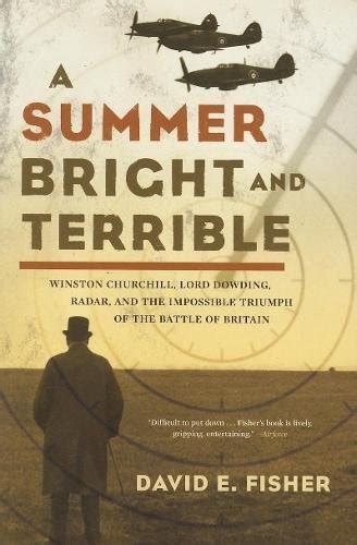 A Summer Bright and Terrible Winston Churchill Lord Dowding Radar and the Impossible Triumph of the Battle of Britain Kindle Editon