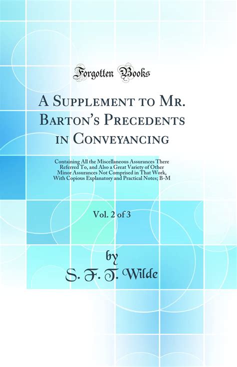 A Supplement to Mr. Barton's Modern Precedents in Conveyancing; With a Copious and Particul Doc