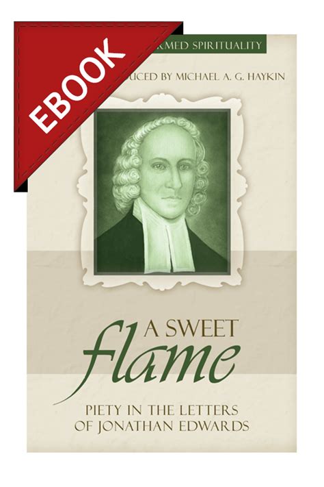 A Sweet Flame Piety in the Letters of Jonathan Edwards Profiles in Reformed Spirituality Kindle Editon
