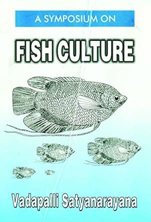 A Symposium on Fish Culture A Practical and Comprehensive Guide on Inland Fish Farming Reprint Reader