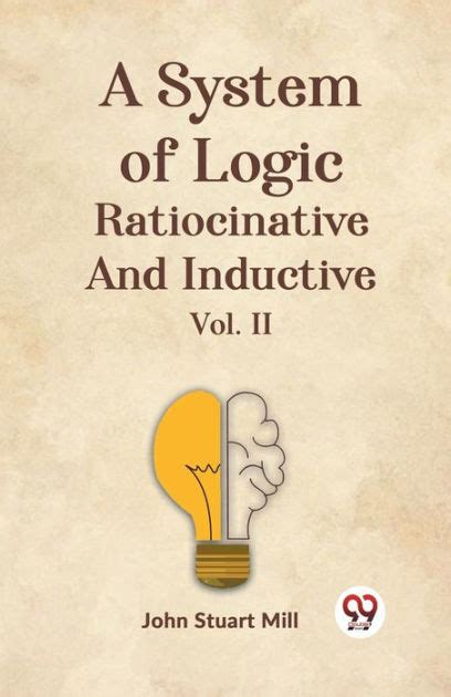 A System of Logic Ratiocinative and Inductive Vol II Reader