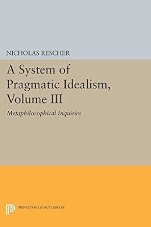 A System of Pragmatic Idealism, Vol. 3 Metaphilosophical Inquiries Reader