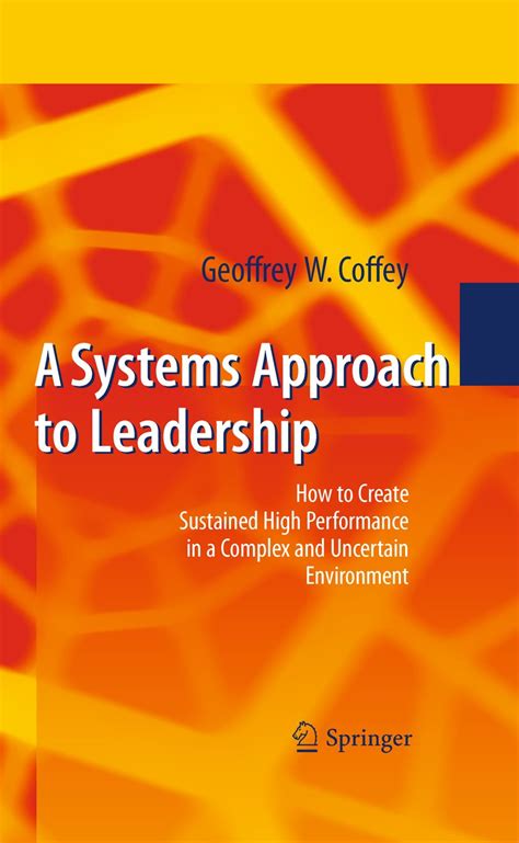 A Systems Approach to Leadership How to Create Sustained High Performance in a Complex and Uncertain Kindle Editon
